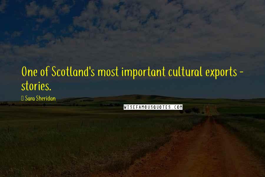 Sara Sheridan Quotes: One of Scotland's most important cultural exports - stories.