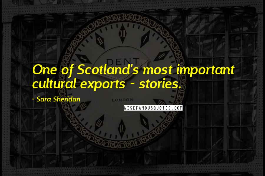 Sara Sheridan Quotes: One of Scotland's most important cultural exports - stories.