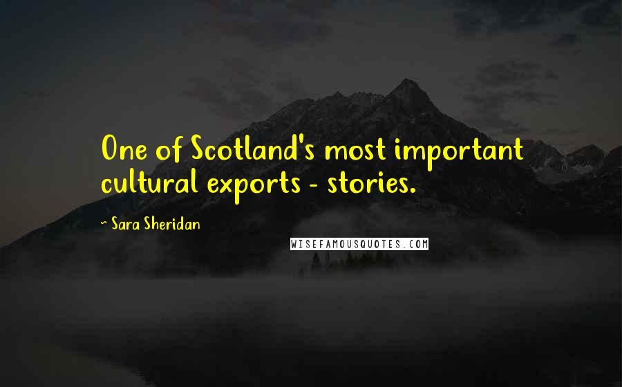 Sara Sheridan Quotes: One of Scotland's most important cultural exports - stories.