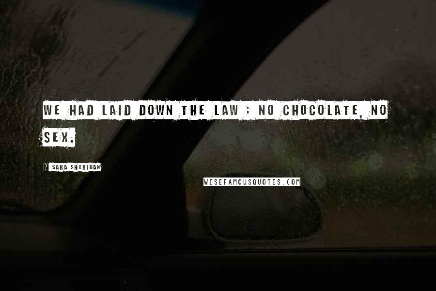 Sara Sheridan Quotes: We had laid down the law : no chocolate, no sex.