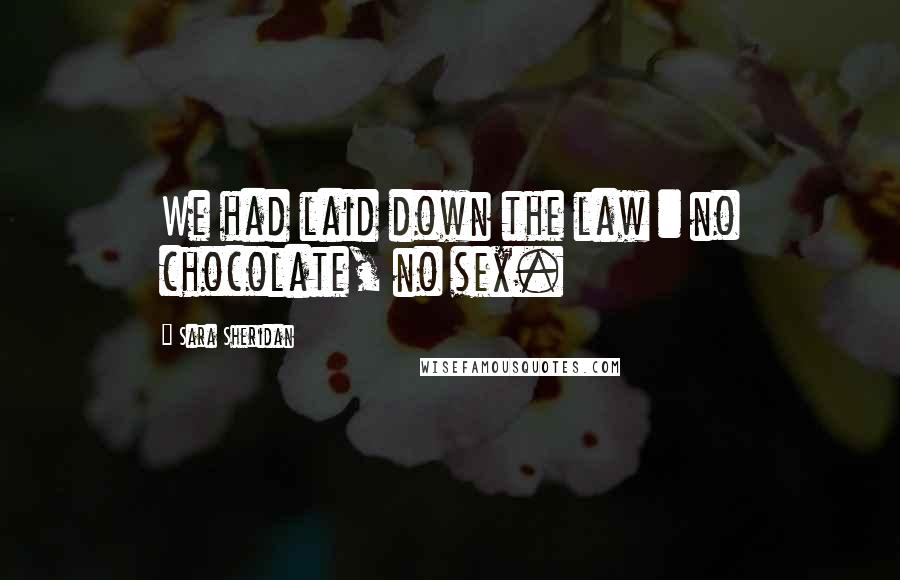 Sara Sheridan Quotes: We had laid down the law : no chocolate, no sex.