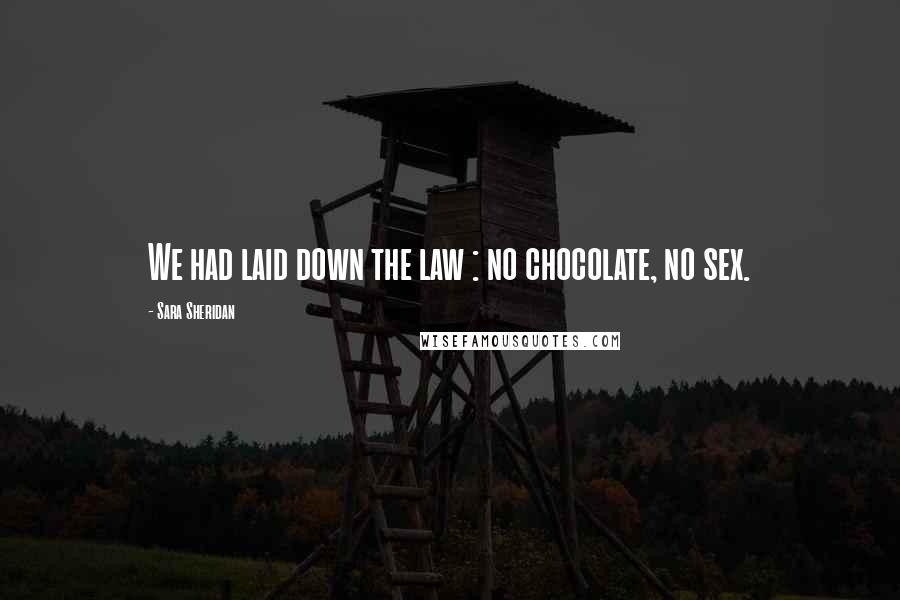 Sara Sheridan Quotes: We had laid down the law : no chocolate, no sex.