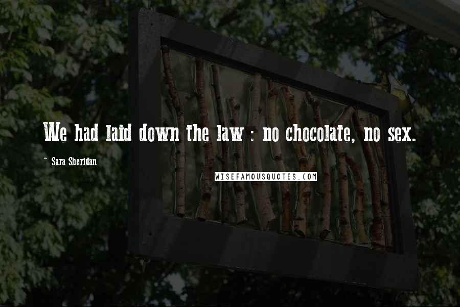 Sara Sheridan Quotes: We had laid down the law : no chocolate, no sex.
