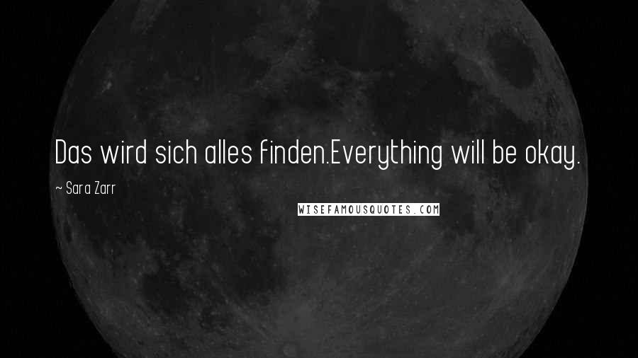 Sara Zarr Quotes: Das wird sich alles finden.Everything will be okay.