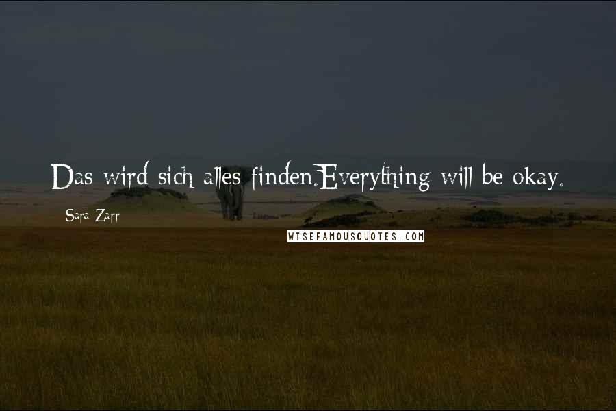 Sara Zarr Quotes: Das wird sich alles finden.Everything will be okay.