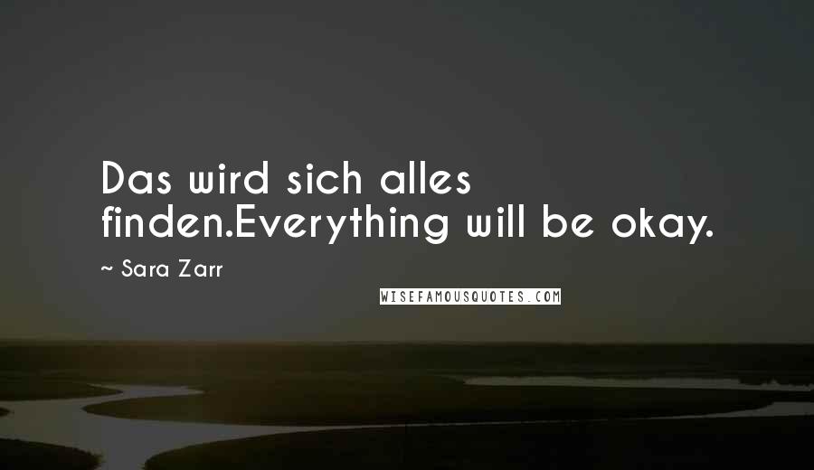 Sara Zarr Quotes: Das wird sich alles finden.Everything will be okay.