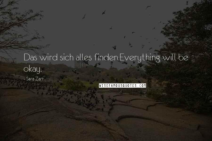 Sara Zarr Quotes: Das wird sich alles finden.Everything will be okay.