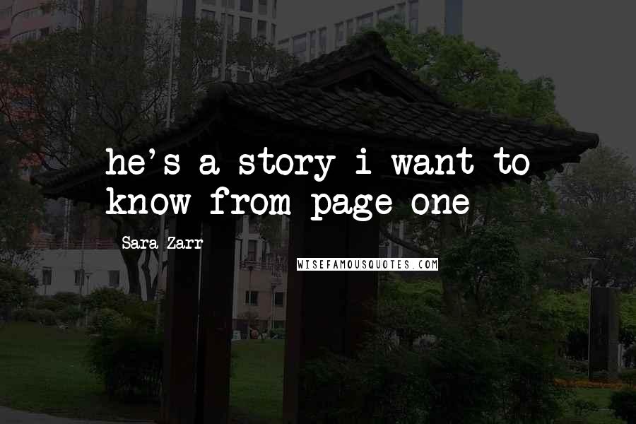 Sara Zarr Quotes: he's a story i want to know from page one