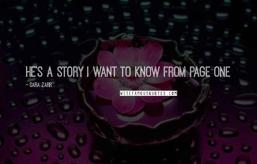 Sara Zarr Quotes: he's a story i want to know from page one