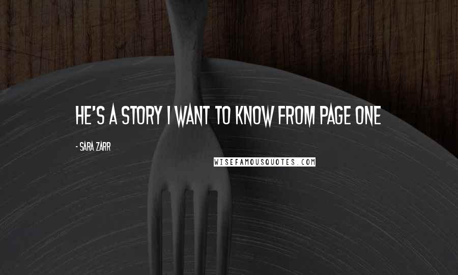 Sara Zarr Quotes: he's a story i want to know from page one