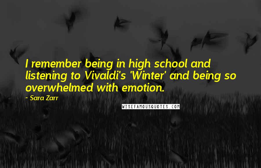 Sara Zarr Quotes: I remember being in high school and listening to Vivaldi's 'Winter' and being so overwhelmed with emotion.