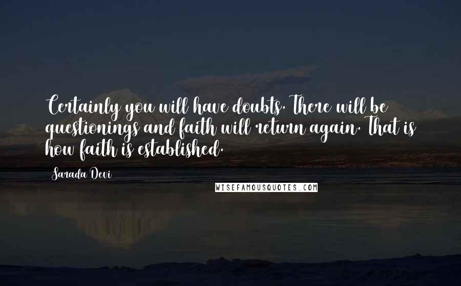 Sarada Devi Quotes: Certainly you will have doubts. There will be questionings and faith will return again. That is how faith is established.