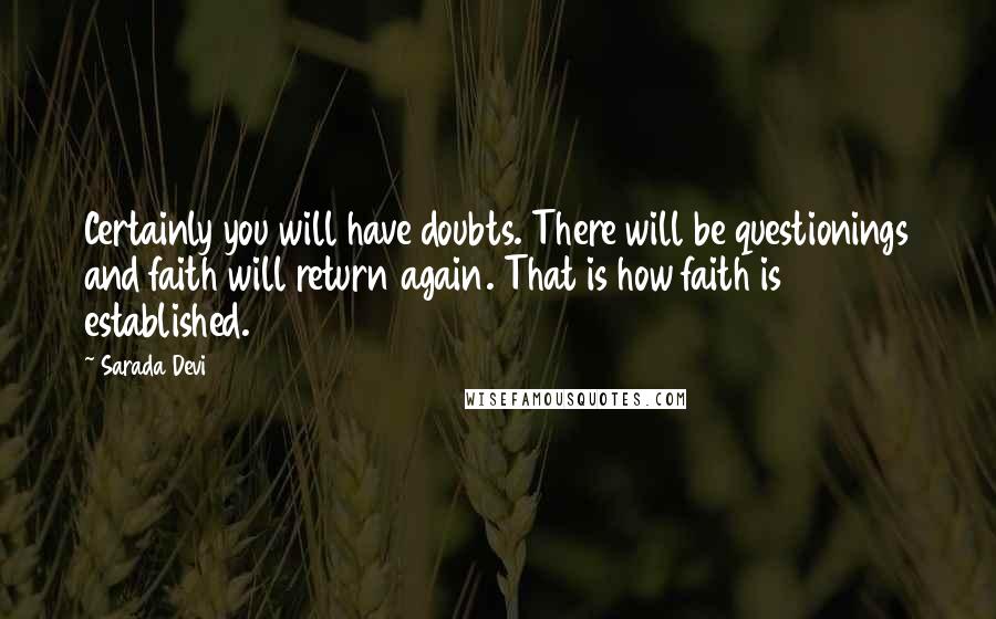 Sarada Devi Quotes: Certainly you will have doubts. There will be questionings and faith will return again. That is how faith is established.