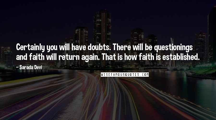 Sarada Devi Quotes: Certainly you will have doubts. There will be questionings and faith will return again. That is how faith is established.