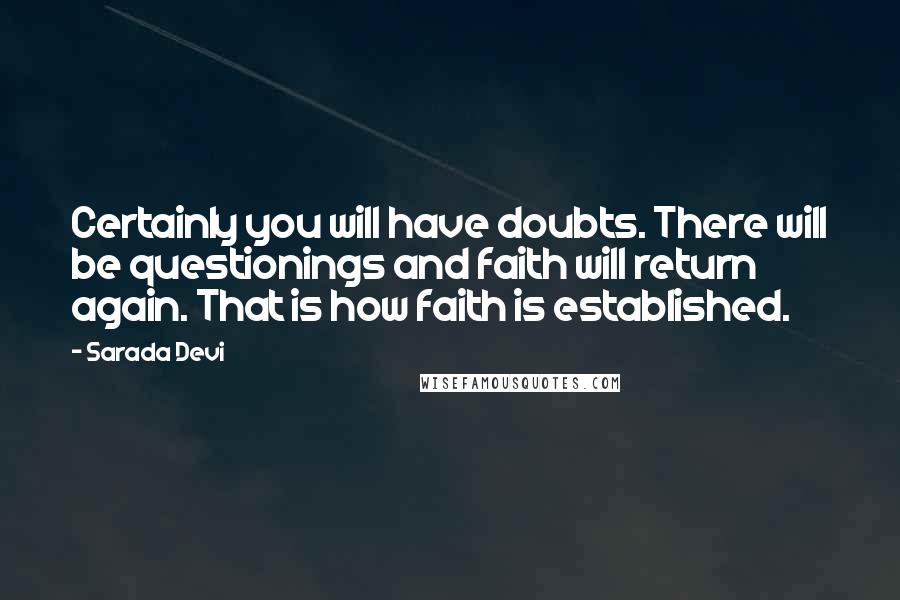 Sarada Devi Quotes: Certainly you will have doubts. There will be questionings and faith will return again. That is how faith is established.