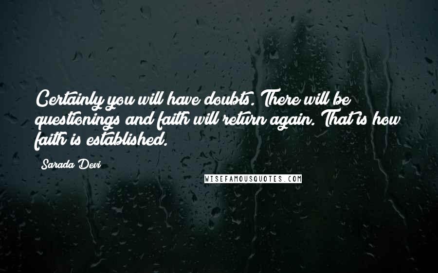 Sarada Devi Quotes: Certainly you will have doubts. There will be questionings and faith will return again. That is how faith is established.