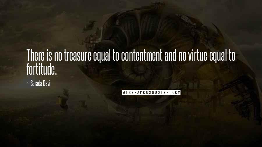 Sarada Devi Quotes: There is no treasure equal to contentment and no virtue equal to fortitude.