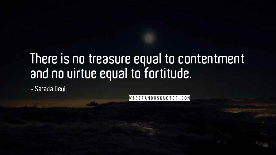 Sarada Devi Quotes: There is no treasure equal to contentment and no virtue equal to fortitude.