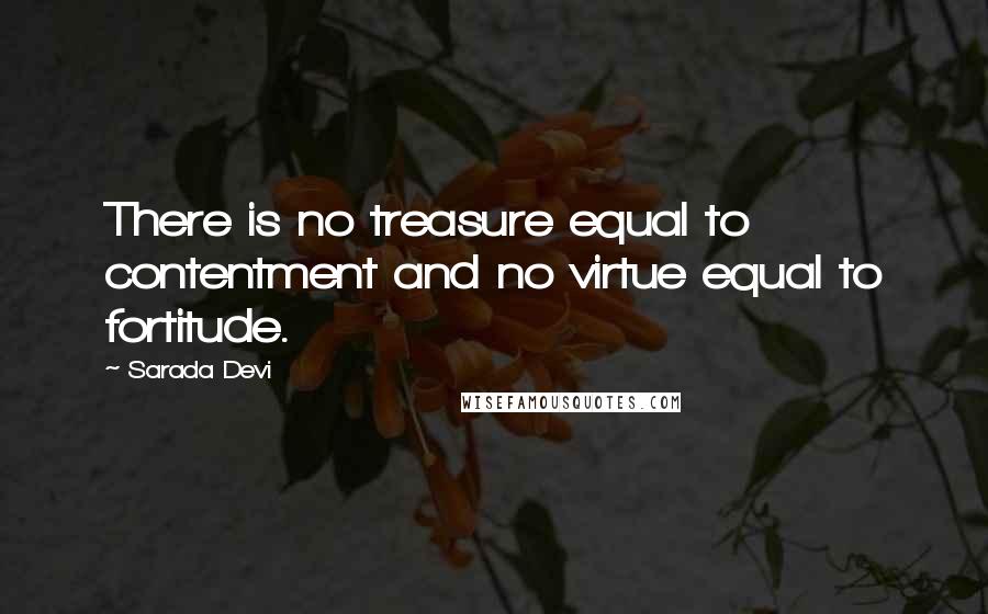 Sarada Devi Quotes: There is no treasure equal to contentment and no virtue equal to fortitude.