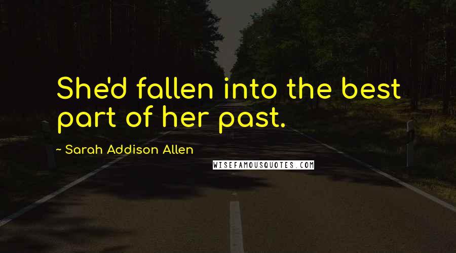 Sarah Addison Allen Quotes: She'd fallen into the best part of her past.