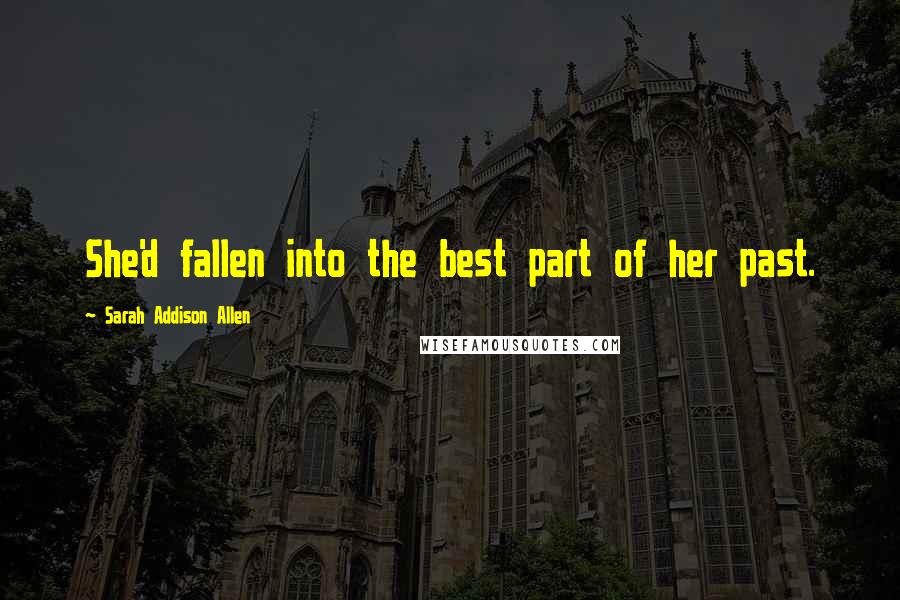 Sarah Addison Allen Quotes: She'd fallen into the best part of her past.