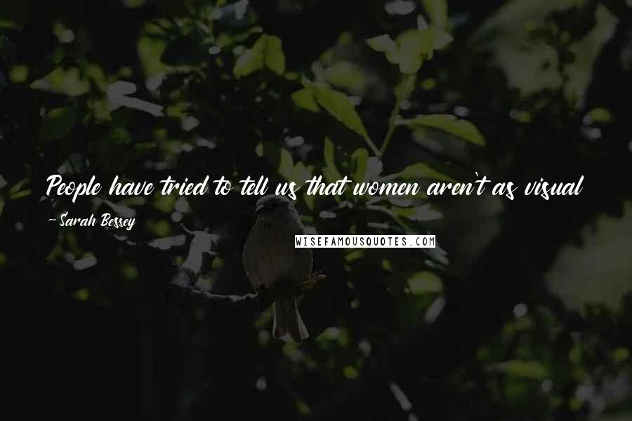 Sarah Bessey Quotes: People have tried to tell us that women aren't as visual as men. To which, I respond: Um, have you heard of Pinterest? Because YES WE ARE.