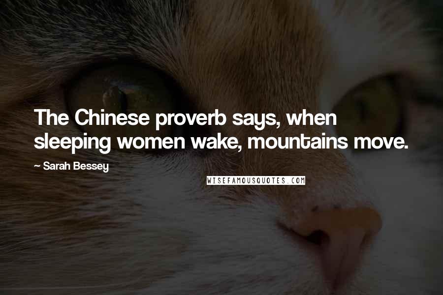 Sarah Bessey Quotes: The Chinese proverb says, when sleeping women wake, mountains move.