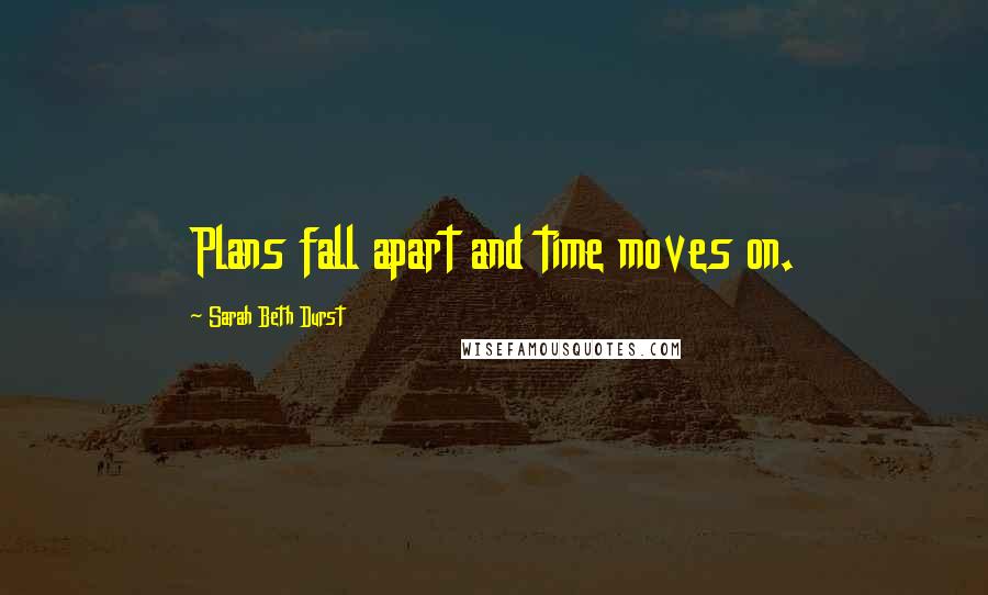 Sarah Beth Durst Quotes: Plans fall apart and time moves on.