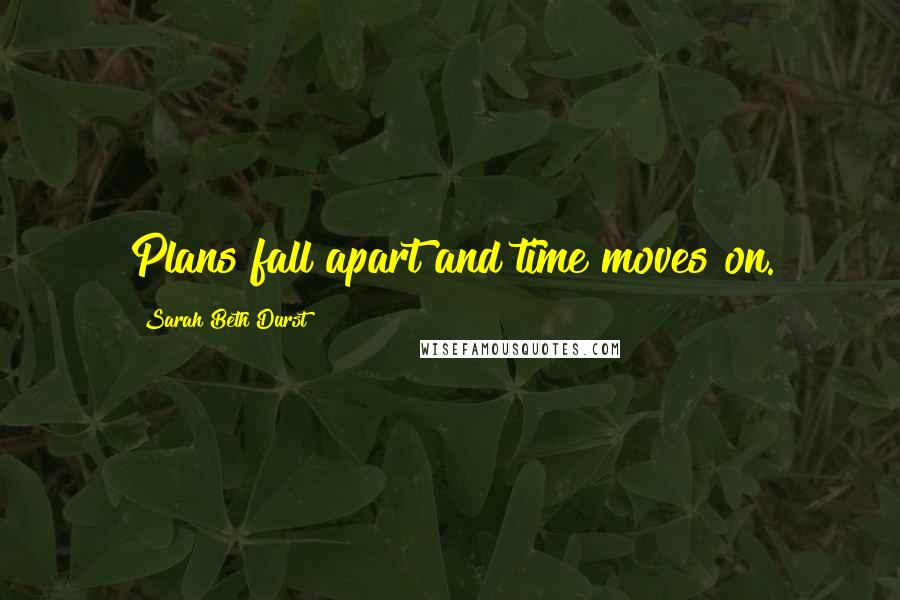 Sarah Beth Durst Quotes: Plans fall apart and time moves on.