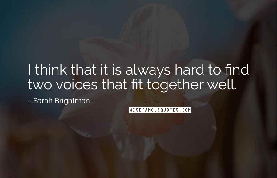 Sarah Brightman Quotes: I think that it is always hard to find two voices that fit together well.
