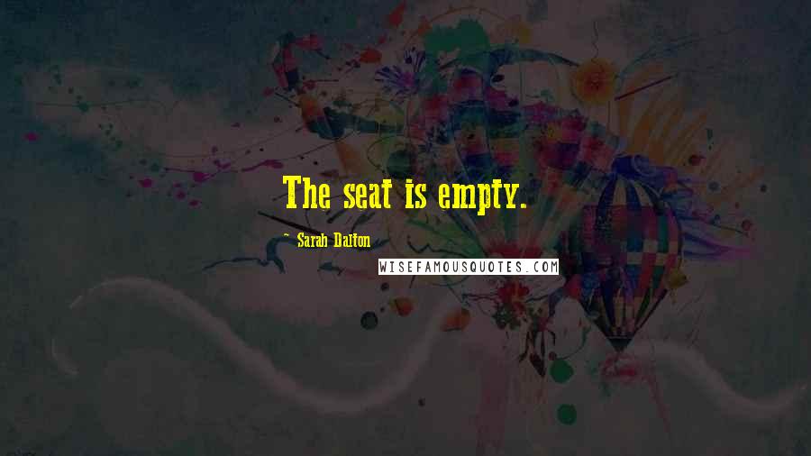 Sarah Dalton Quotes: The seat is empty.