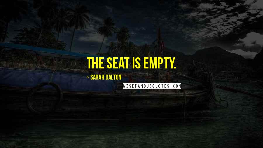 Sarah Dalton Quotes: The seat is empty.