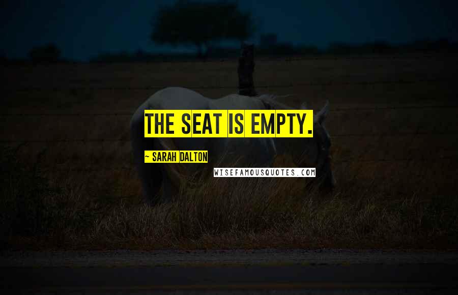 Sarah Dalton Quotes: The seat is empty.