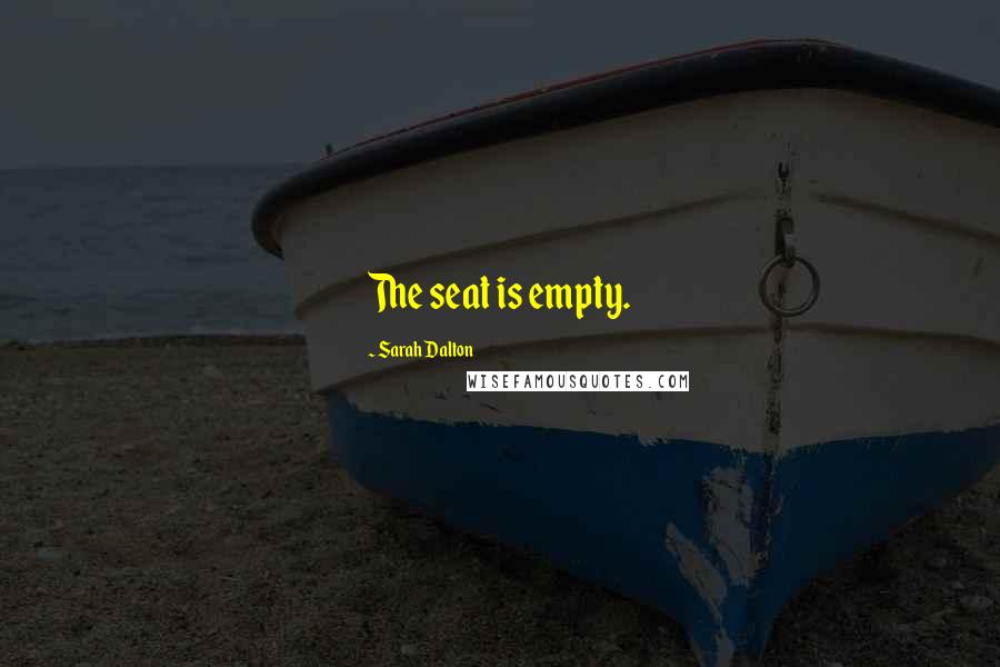 Sarah Dalton Quotes: The seat is empty.