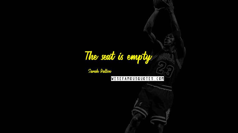 Sarah Dalton Quotes: The seat is empty.