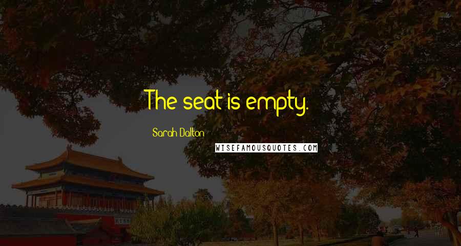 Sarah Dalton Quotes: The seat is empty.