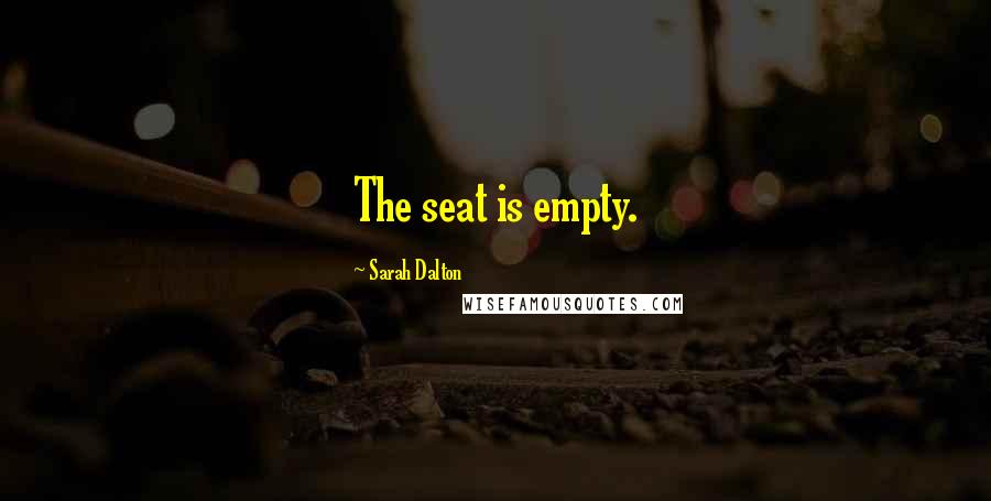 Sarah Dalton Quotes: The seat is empty.