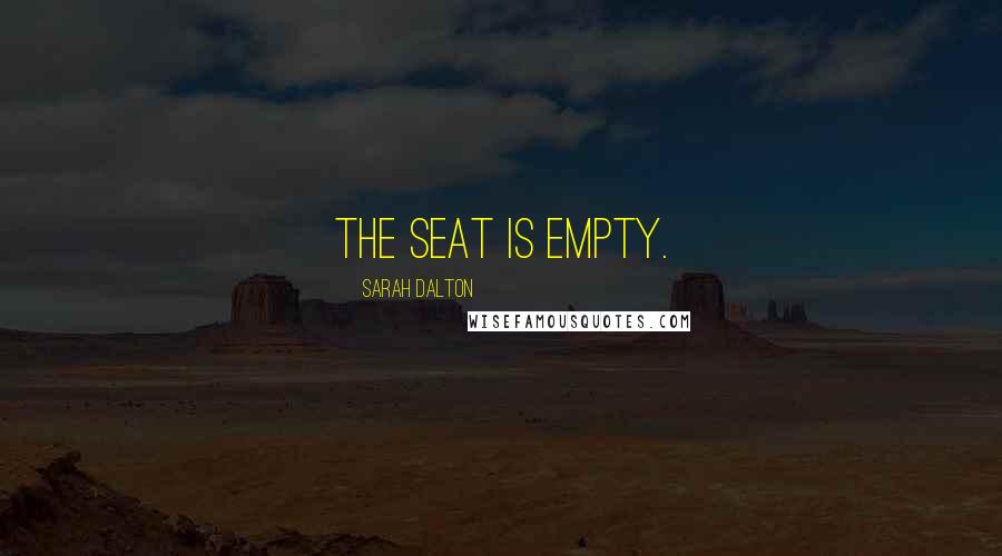 Sarah Dalton Quotes: The seat is empty.
