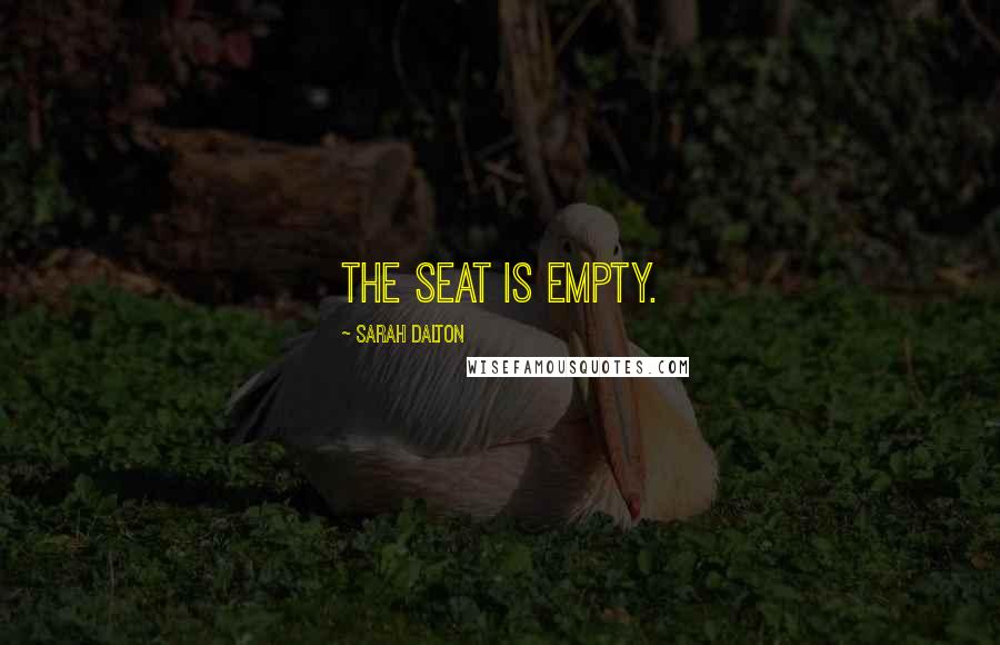 Sarah Dalton Quotes: The seat is empty.