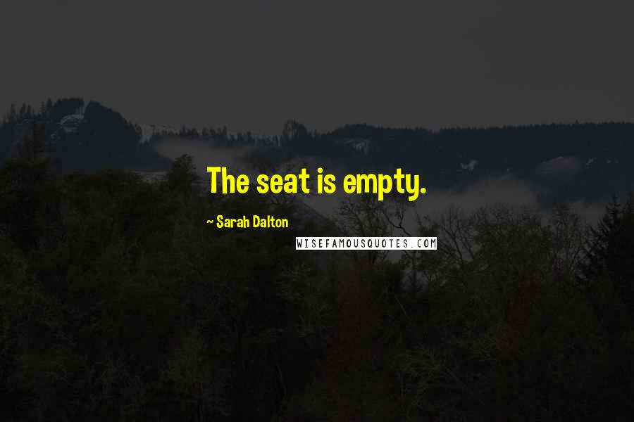 Sarah Dalton Quotes: The seat is empty.