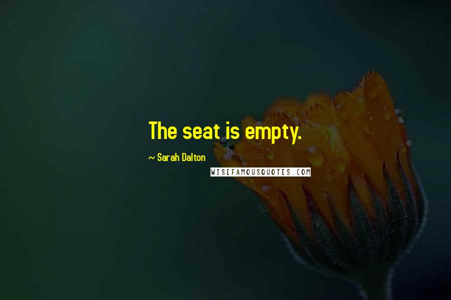 Sarah Dalton Quotes: The seat is empty.