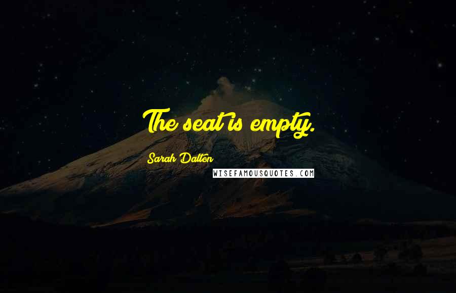 Sarah Dalton Quotes: The seat is empty.
