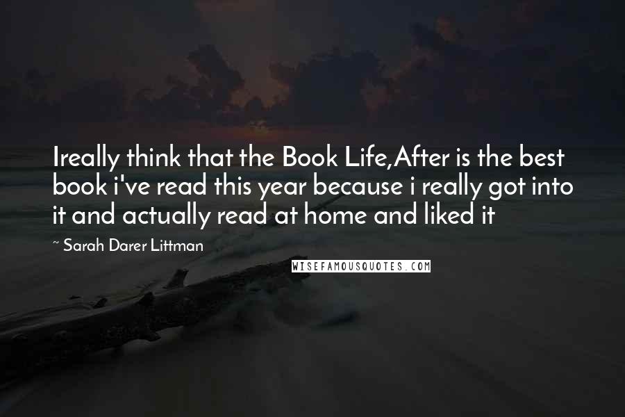 Sarah Darer Littman Quotes: Ireally think that the Book Life,After is the best book i've read this year because i really got into it and actually read at home and liked it