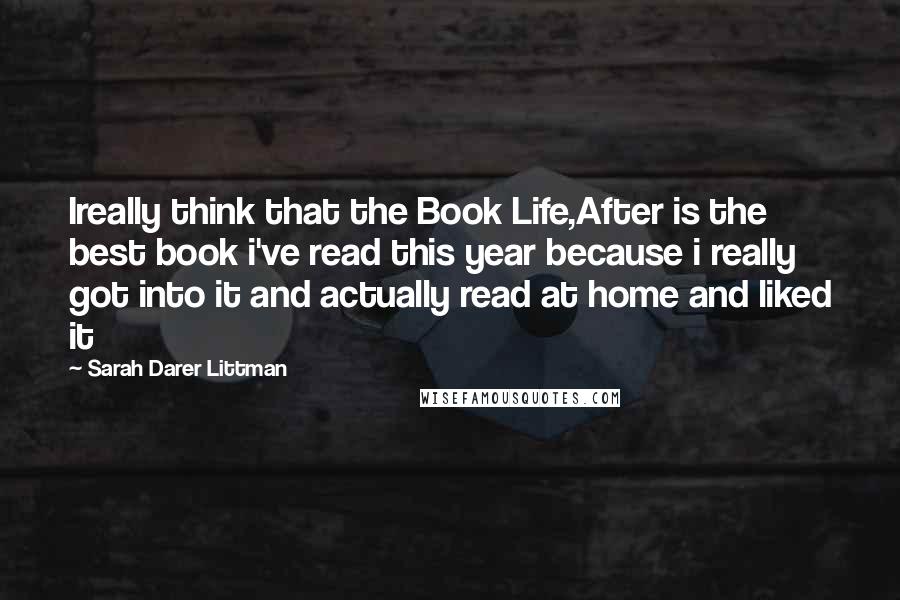 Sarah Darer Littman Quotes: Ireally think that the Book Life,After is the best book i've read this year because i really got into it and actually read at home and liked it