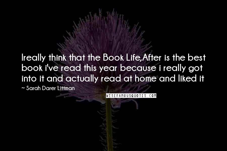 Sarah Darer Littman Quotes: Ireally think that the Book Life,After is the best book i've read this year because i really got into it and actually read at home and liked it