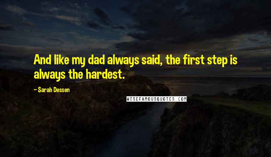 Sarah Dessen Quotes: And like my dad always said, the first step is always the hardest.