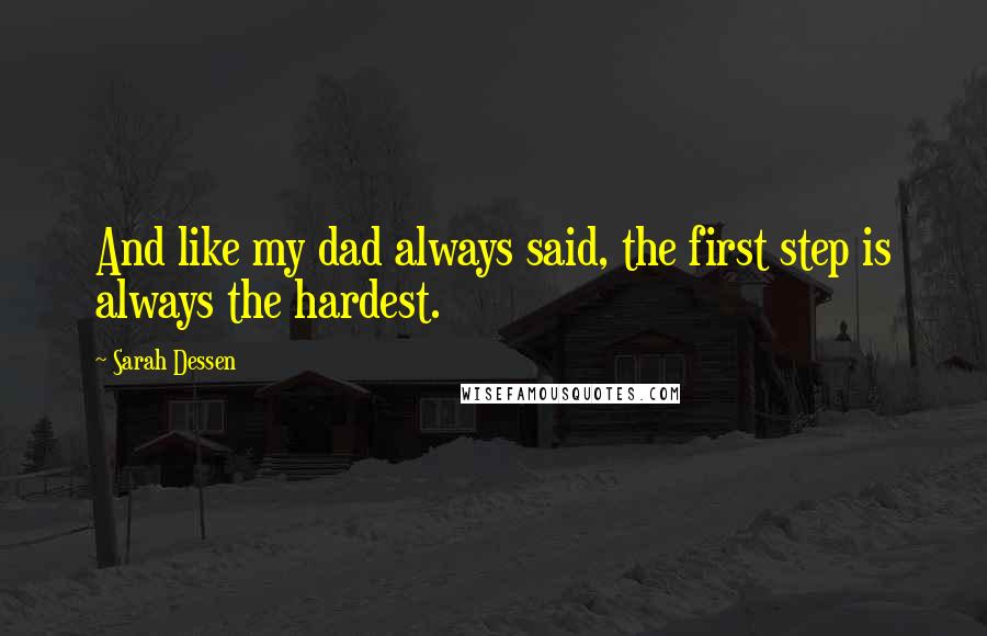 Sarah Dessen Quotes: And like my dad always said, the first step is always the hardest.