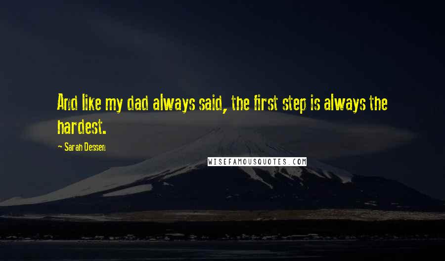 Sarah Dessen Quotes: And like my dad always said, the first step is always the hardest.