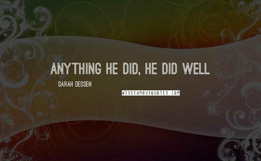 Sarah Dessen Quotes: anything he did, he did well