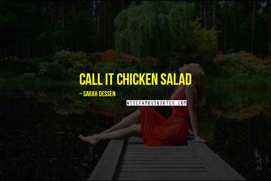 Sarah Dessen Quotes: call it chicken salad